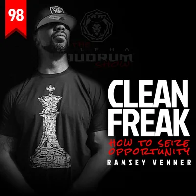 098: CLEAN FREAK - How to Seize Opportunity (with Ramsey Venner)