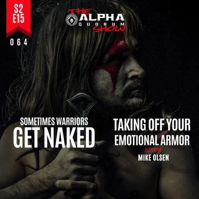 064: SOMETIMES WARRIORS GET NAKED: Taking Off Your Emotional Armor