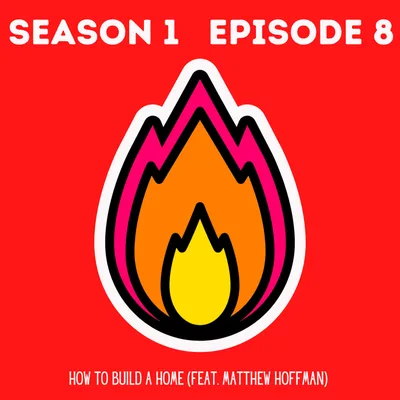 How To Build A Home (FT. Matthew Hoffman)