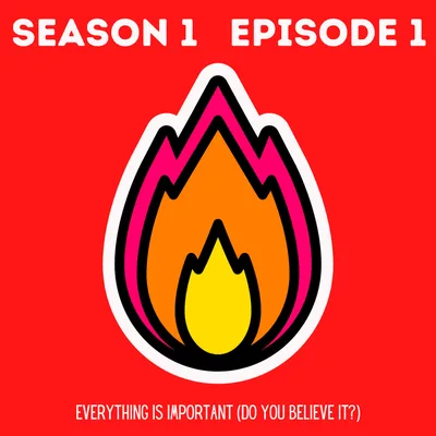 EVERYTHING IS IMPORTANT! (Do you believe it?)