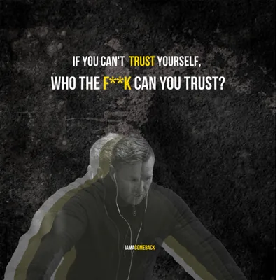 Comeback Podcast #079: If you can't trust YOURSELF, who the F**K CAN you trust?