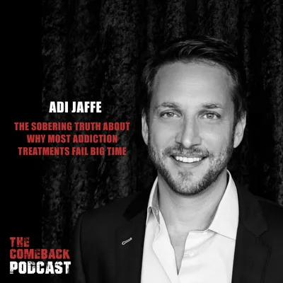 The Sobering Truth About Why Most Addiction Treatments Fail BIG TIME Featuring Dr. Adi Jaffe