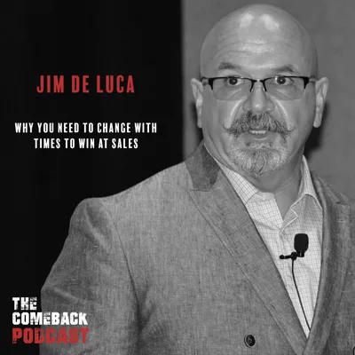 Why You Need to Change With Times To Win at Sales Featuring Jim DeLuca