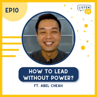 #10 How to Lead Without Power? ft. Abel Cheah