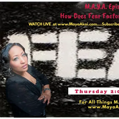 M.A.Y.A Episode #38_ How Does FEAR Factor into your Life