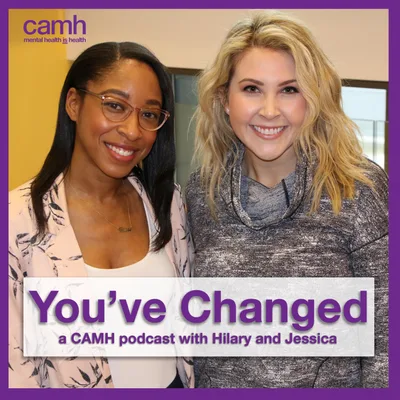 You've Changed: A CAMH Wellness Podcast - Episode 02