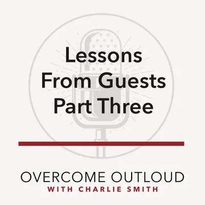 OvercomeOutloud Ep.50 Lessons from our Guests Part 3