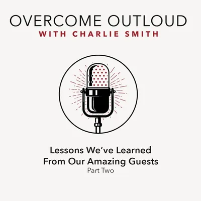 OvercomeOutloud Ep.29 The Most Important Lessons 2