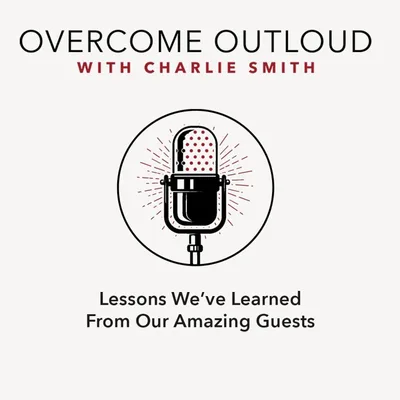 OvercomeOutloud Ep.28 The Most Important Lessons