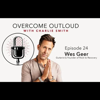 OvercomeOutloud Ep.24 Wes Geer
