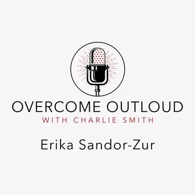 OvercomeOutloud Ep.13 Erika Sandor-Zur
