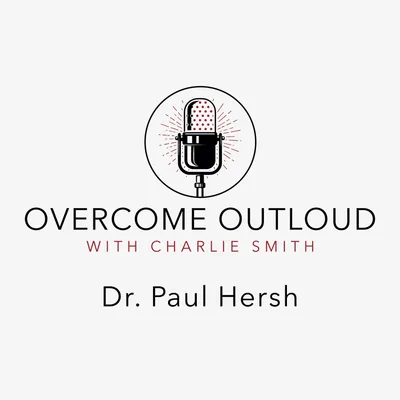 OvercomeOutloud Ep.7 Dr. Paul Hersh