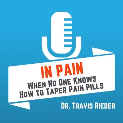 Ep. 271 - In Pain: When No One Knows How to Taper Pain Pills