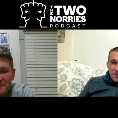 #20: The Two Norries reflect on life at the moment, previous guests and upcoming podcasts.