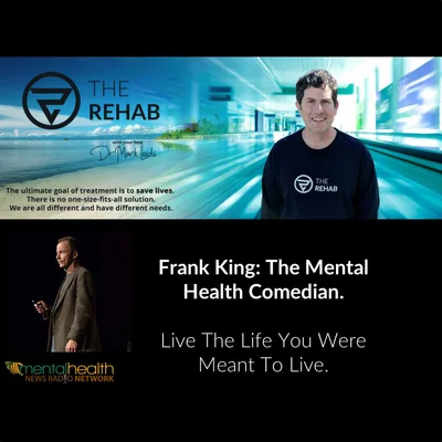 Frank King, The Mental Health Comedian: Live The Life You Were Meant To Live.