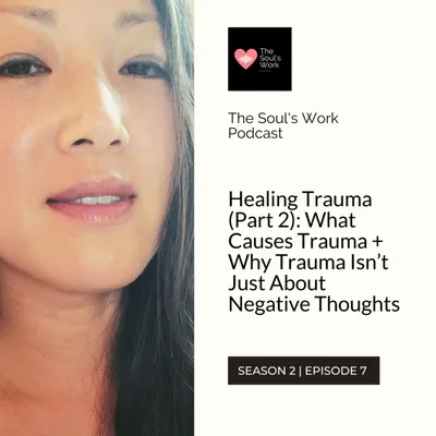 Healing Trauma (Part 2): What Causes Trauma + Why Trauma Isn’t Just About Negative Thoughts