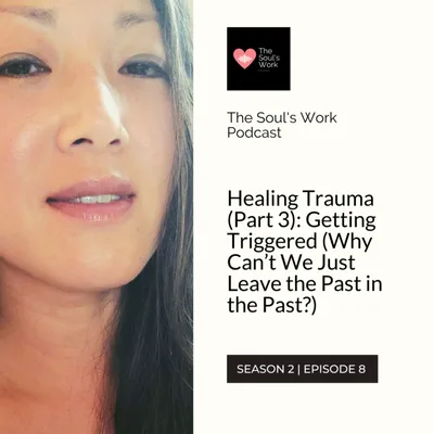 Healing Trauma (Part 3): Getting Triggered (Why Can’t We Just Leave the Past in the Past?)