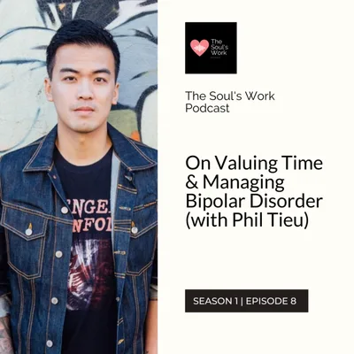On Valuing Time & Managing Bipolar Disorder (with Phil Tieu)