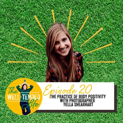 Episode 20: The Practice of Body Positivity with Photographer Bella Shearheart