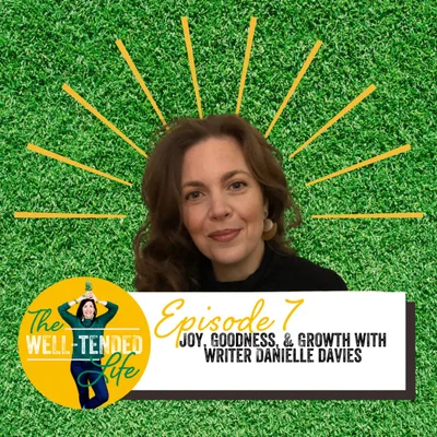 Episode 7: Joy, Goodness, and Growth with Writer Danielle Davies