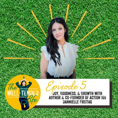 Episode 5: Joy, Goodness, and Growth with Danielle Freitag
