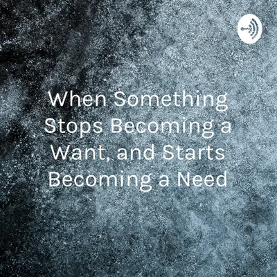 When Something Stops Becoming a Want, and Starts Becoming a Need (Trailer)