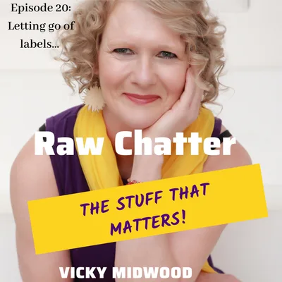 Episode 20: Letting go of Labels....