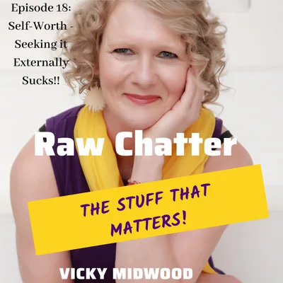 Episode 18: Self-Worth - Seeking it Externally Sucks!!