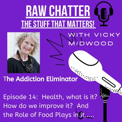 Episode 14: Health, what is it? How do we improve it? And the Role of Food Plays in it.....
