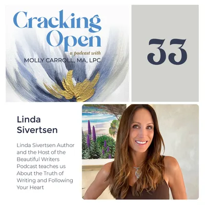 Episode 33: Linda Sivertsen, Author and the Host of the Beautiful Writers Podcast, Teaches Us About the Truth of Writing and Following Your Heart