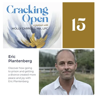 Discover How Prison, Divorce, and a Loving Family Created More Peace and Joy With Eric Plantenberg