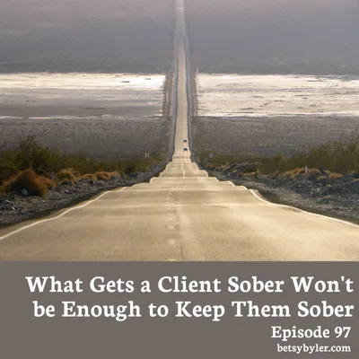 The Reason that Gets a Client Sober, Won't be Enough to Keep Them Sober