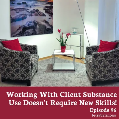 Working With Client Substance Use Doesn’t Require New Skills!