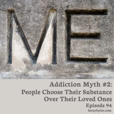Addiction Myth 2: People Choose their Substance Over their Love Ones