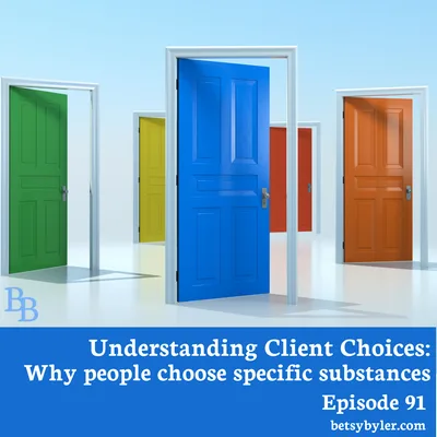Understanding Client Choices: Why People Choose a Certain Substance