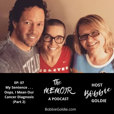 My Sentence . . . Oops, I Mean Our Cancer Diagnosis (Part 2)
