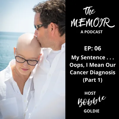 My Sentence . . . Oops, I Mean Our Cancer Diagnosis (Part 1)