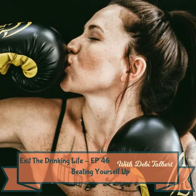 How Beating Yourself Up Is Keeping you in the Drink, Over Drink, Shame & Regret Cycle