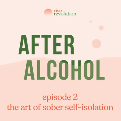Ep 2 - The Art of Sober Self-Isolation
