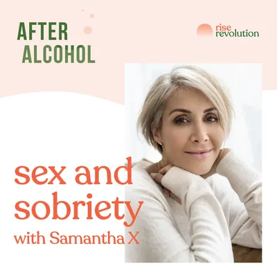 Ep 6 - Sex and Sobriety with Samantha X
