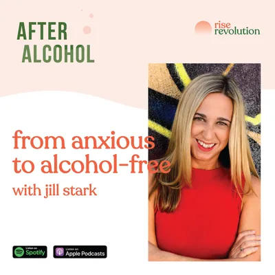 Ep 8 - From anxious to alcohol-free, with Jill Stark