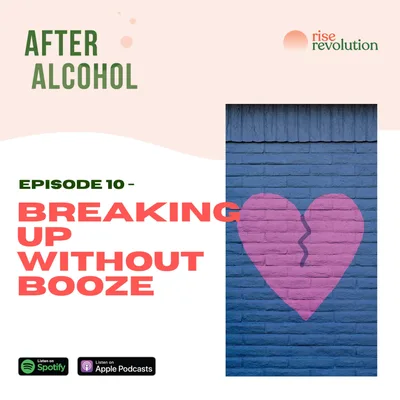 Ep 10 - Breaking up without booze