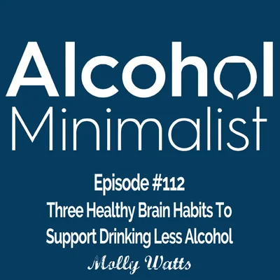 Three Healthy Brain Habits to Support Drinking Less Alcohol