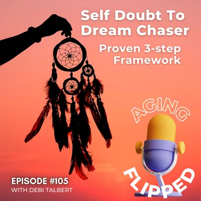 From Self-Doubt to Dream Chaser: Reigniting Your Passions After 50