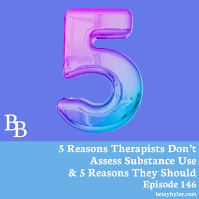 5 Reasons Therapists Don’t Assess for Substance Use & 5 Reasons They Should