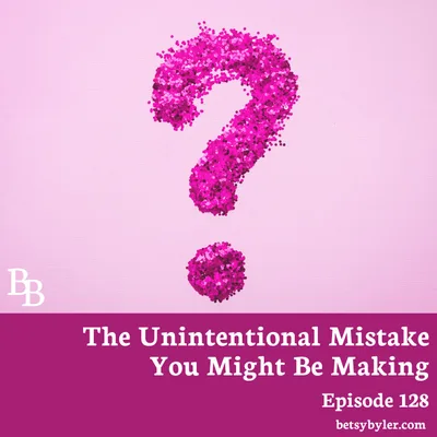 An Unintentional Mistake You Might Be Making