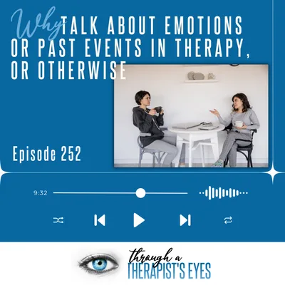 Why talk about emotions or past events in therapy, or otherwise - Ep252