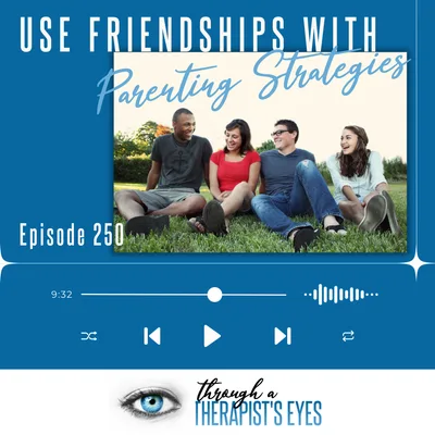 Use Friendships with Parenting Strategies - Ep250