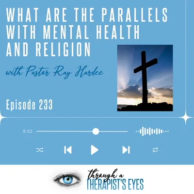 What are the parallels with Mental health and Religion with Pastor Ray Hardee - Ep233