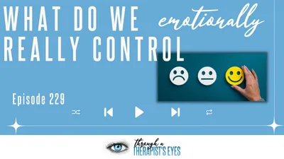 What Do We Really Control Emotionally - Ep229